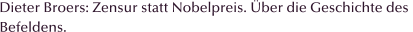 Dieter Broers: Zensur statt Nobelpreis. �ber die Geschichte des  Befeldens.